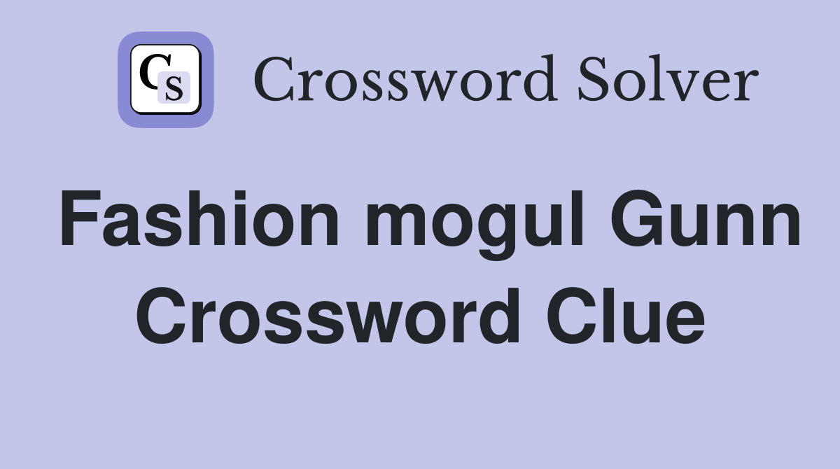 Fashion mogul Gunn Crossword Clue