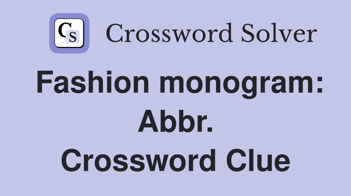 Fashion monogram: Abbr. Crossword Clue