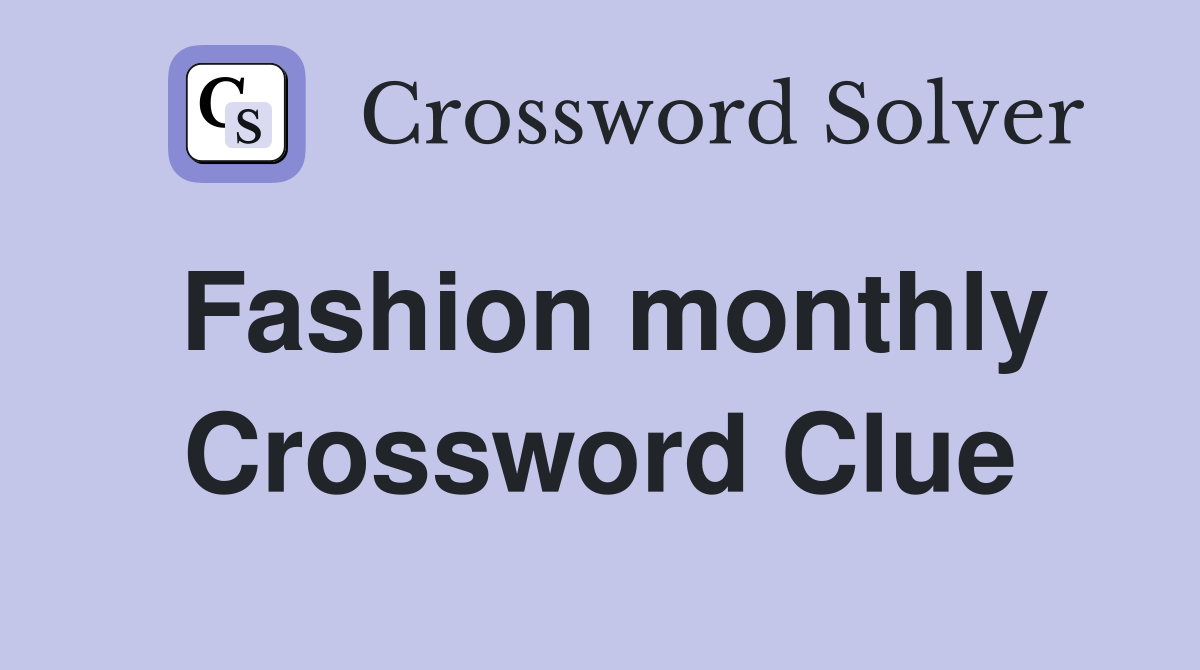 Fashion monthly Crossword Clue