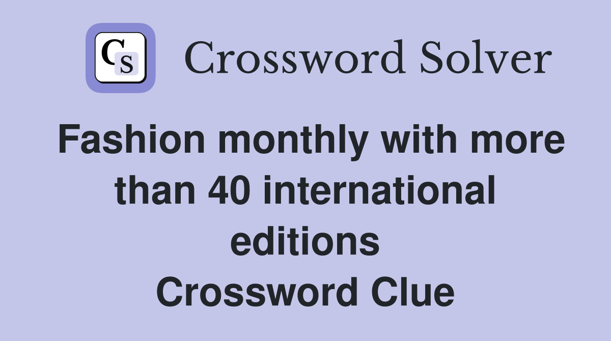 Fashion monthly with more than 40 international editions Crossword Clue
