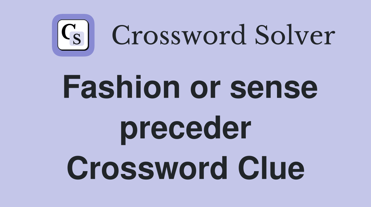 Fashion or sense preceder Crossword Clue