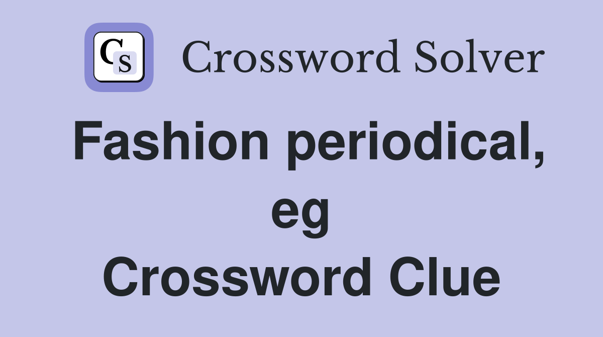 Fashion periodical, eg Crossword Clue