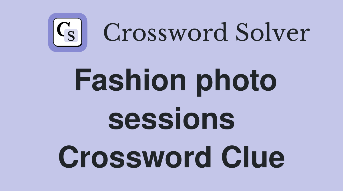 Fashion photo sessions Crossword Clue