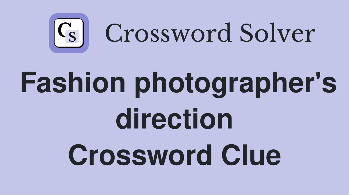 Fashion photographer's direction Crossword Clue
