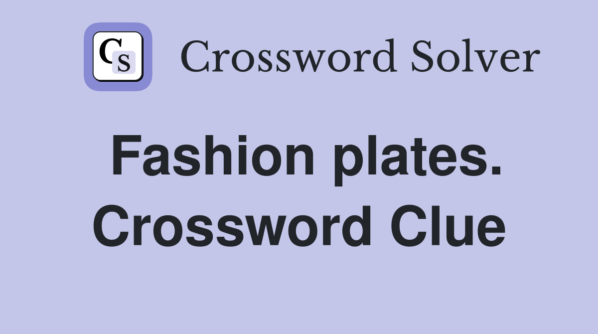 Fashion plates. Crossword Clue
