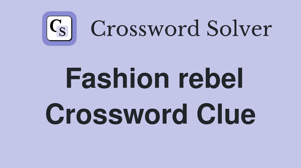 Fashion rebel Crossword Clue