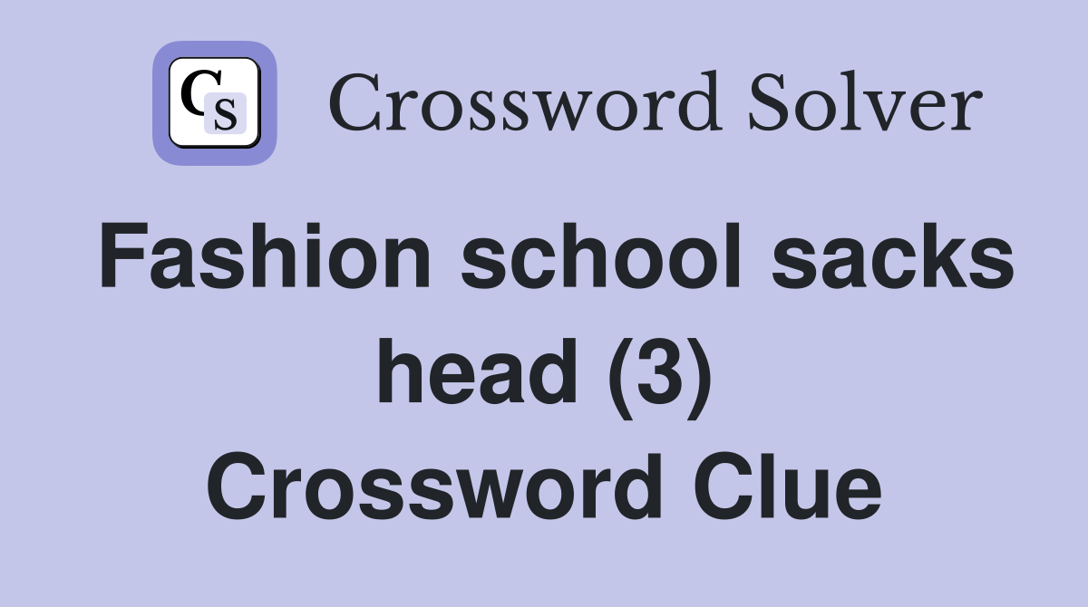 Fashion school sacks head (3) Crossword Clue