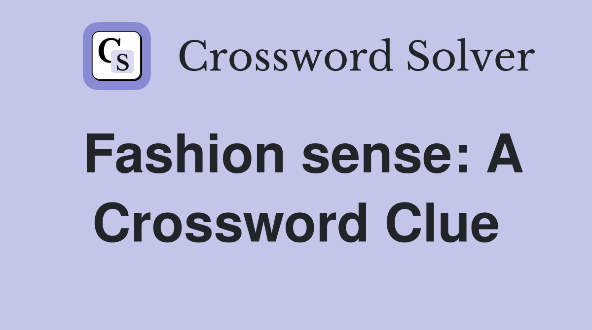 Fashion sense: A Crossword Clue