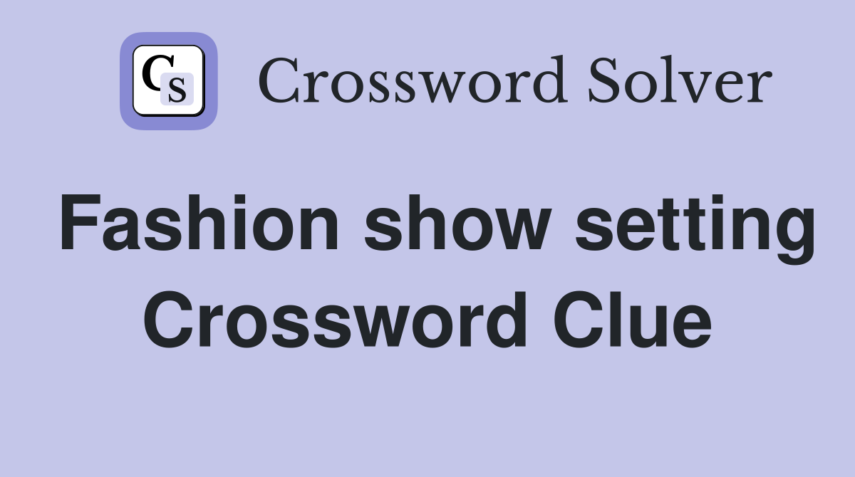 Fashion show setting Crossword Clue