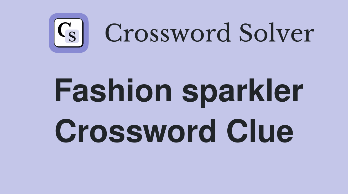Fashion sparkler Crossword Clue