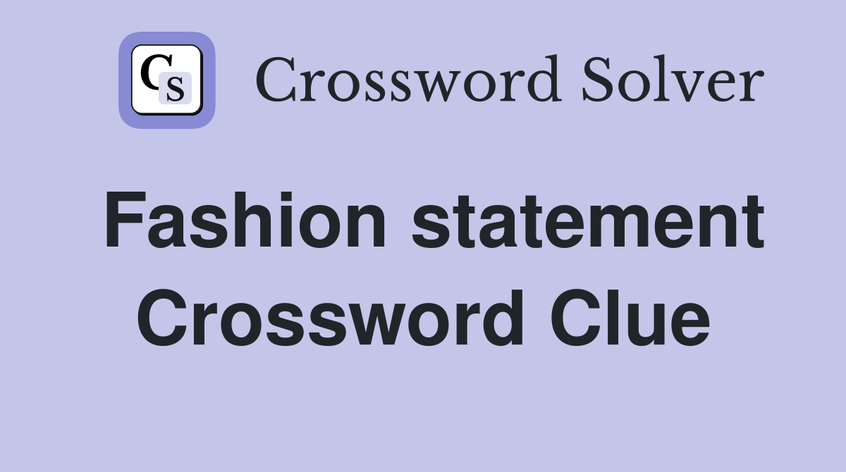 Fashion statement Crossword Clue