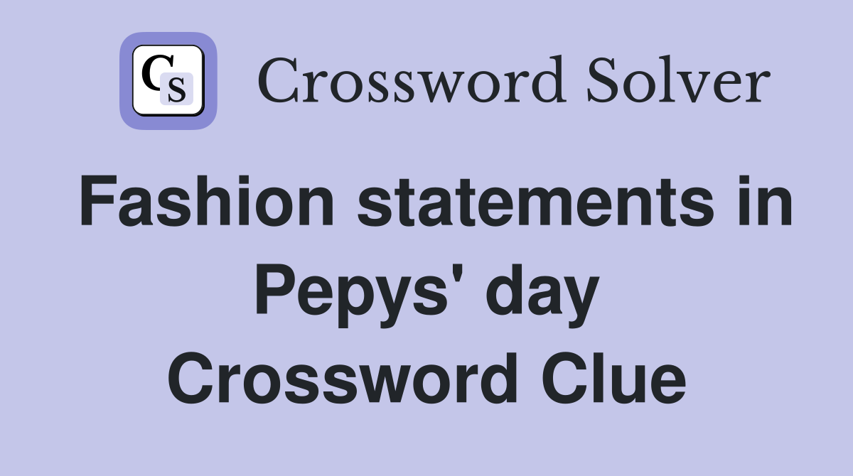 Fashion statements in Pepys' day Crossword Clue