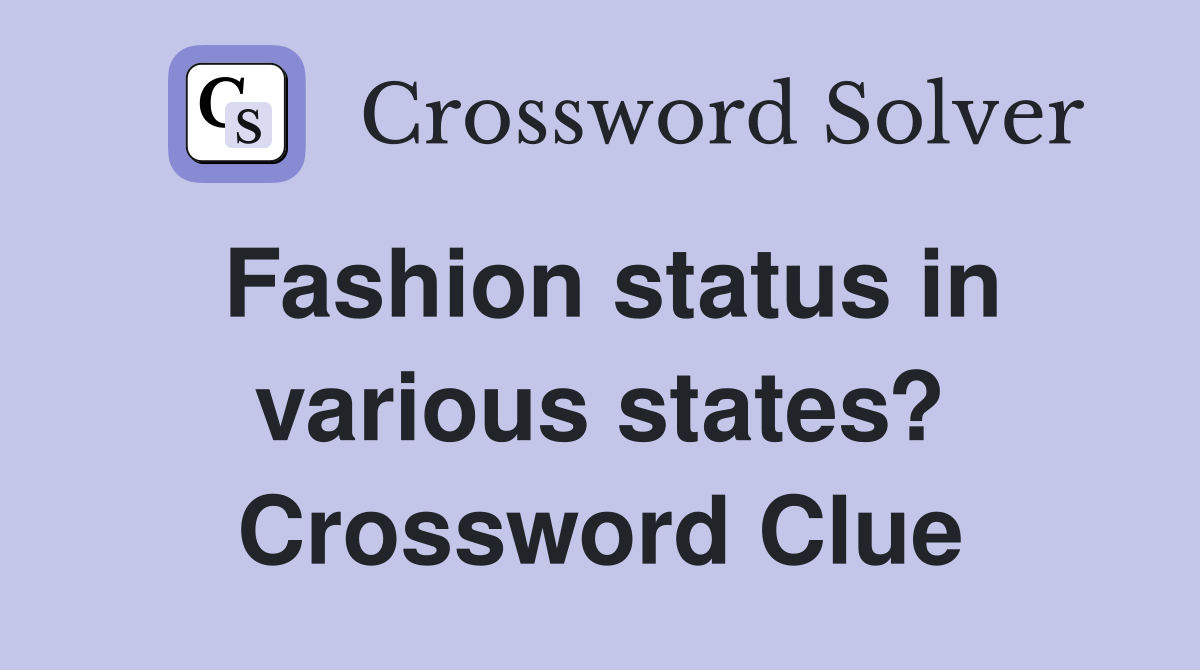 Fashion status in various states? Crossword Clue