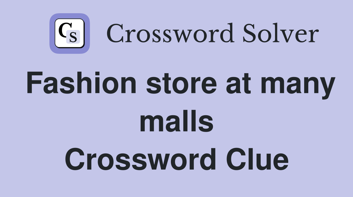 Fashion store at many malls Crossword Clue