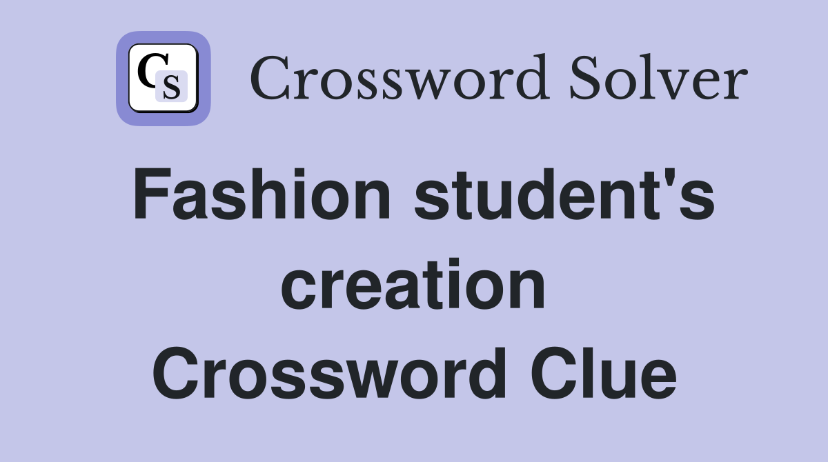 Fashion student's creation Crossword Clue