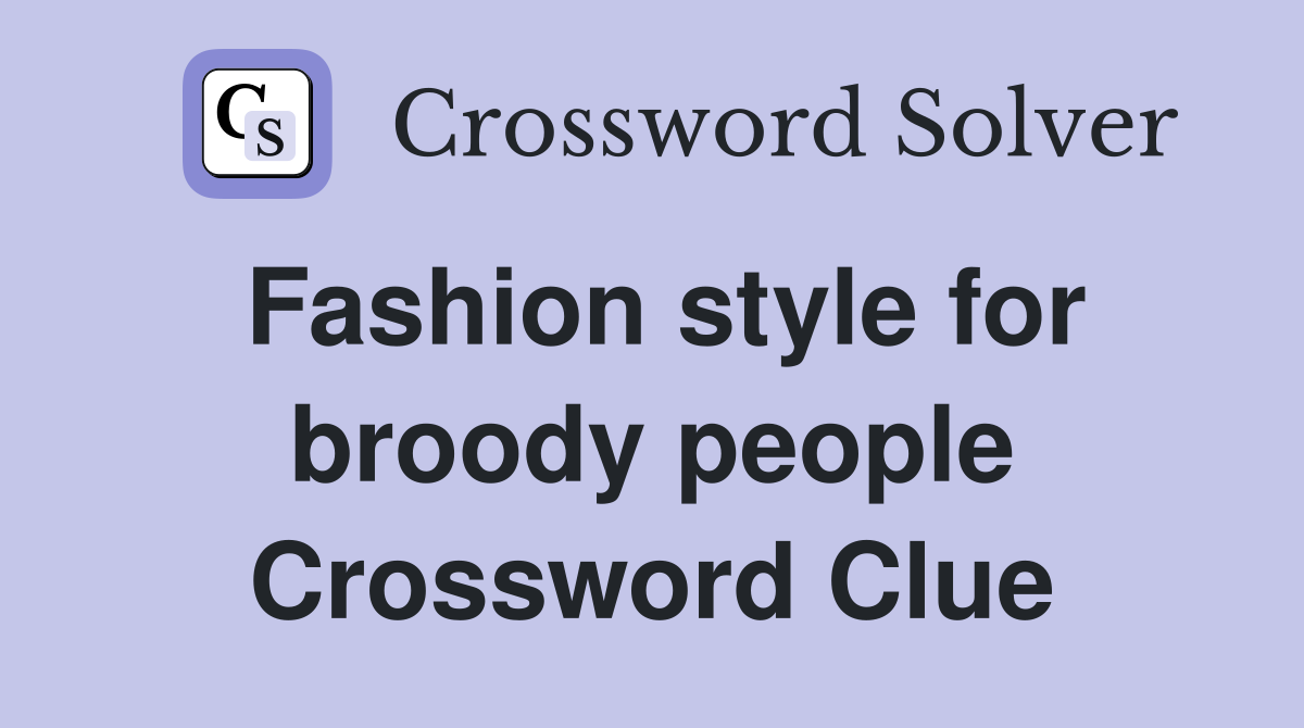 Fashion style for broody people Crossword Clue