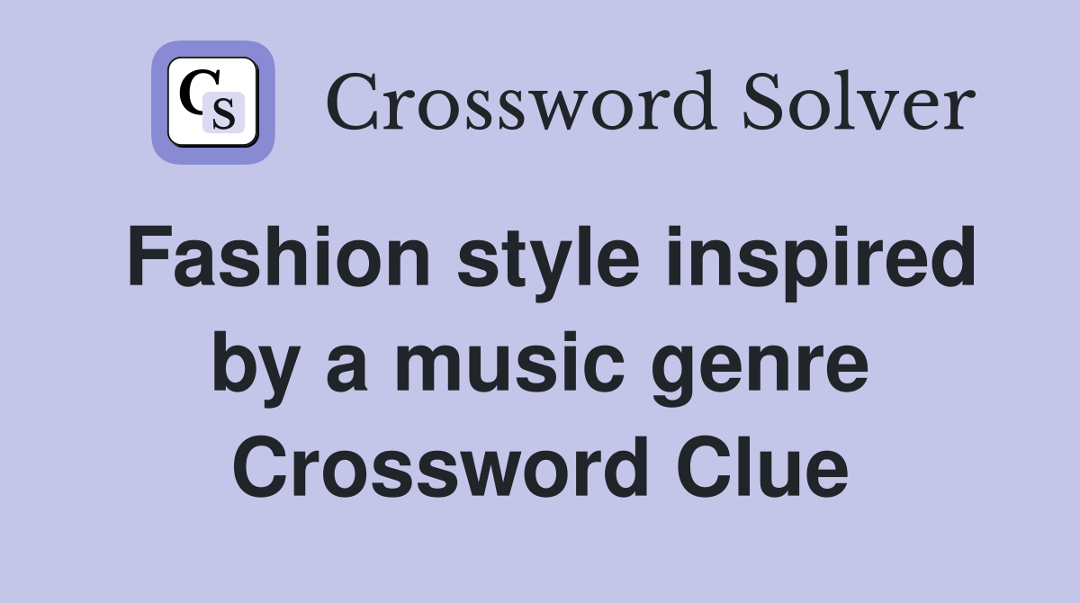 Fashion style inspired by a music genre Crossword Clue