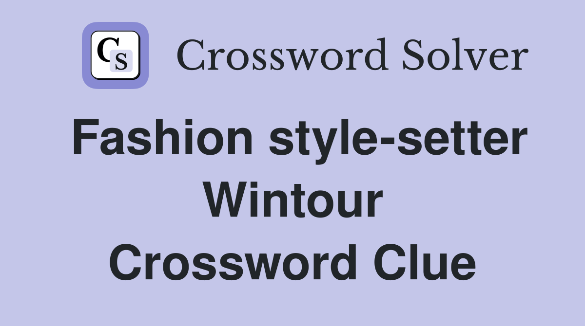 Fashion style-setter Wintour Crossword Clue