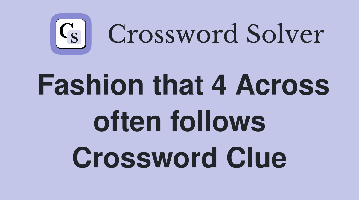 Fashion that 4 Across often follows Crossword Clue