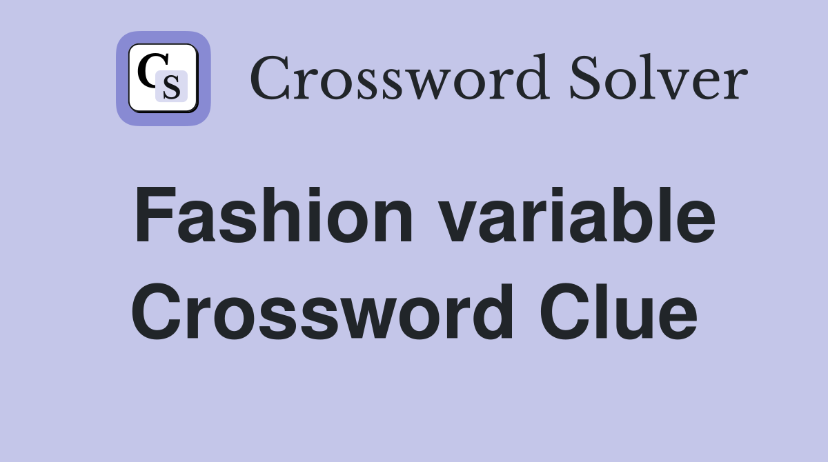 Fashion variable Crossword Clue