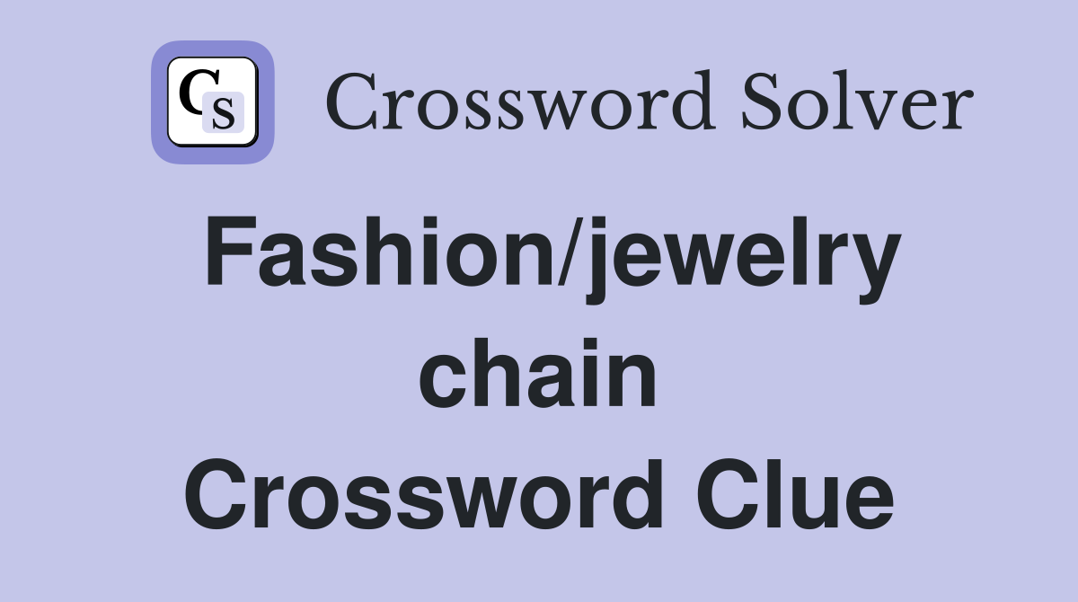 Fashion/jewelry chain Crossword Clue