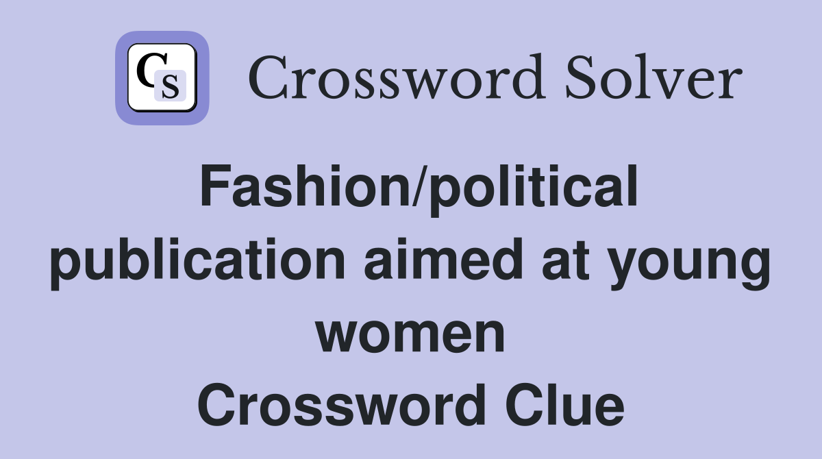 Fashion/political publication aimed at young women Crossword Clue