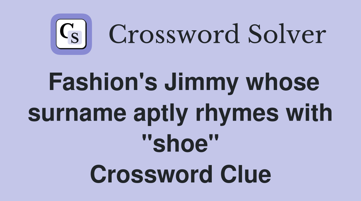 Fashion's Jimmy whose surname aptly rhymes with "shoe" Crossword Clue