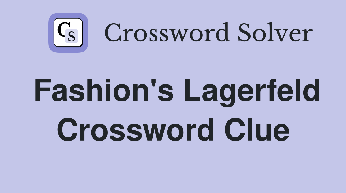 Fashion's Lagerfeld Crossword Clue