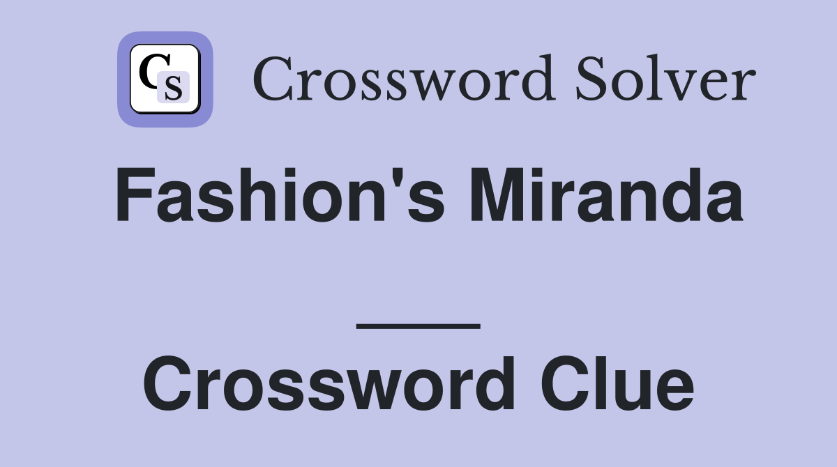 Fashion's Miranda ___ Crossword Clue