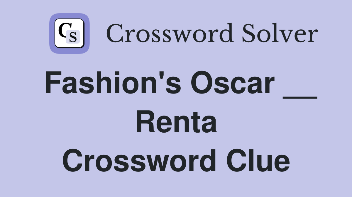 Fashion's Oscar __ Renta Crossword Clue