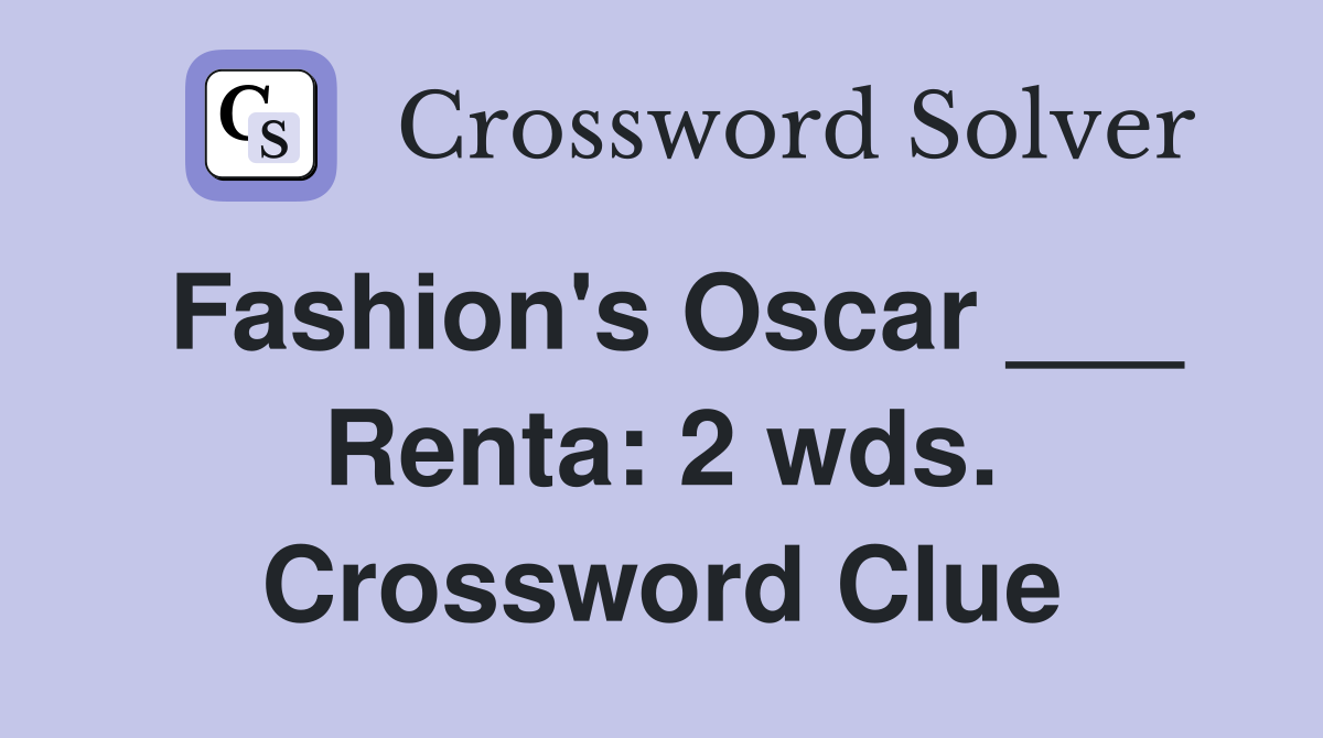 Fashion's Oscar ___ Renta: 2 wds. Crossword Clue