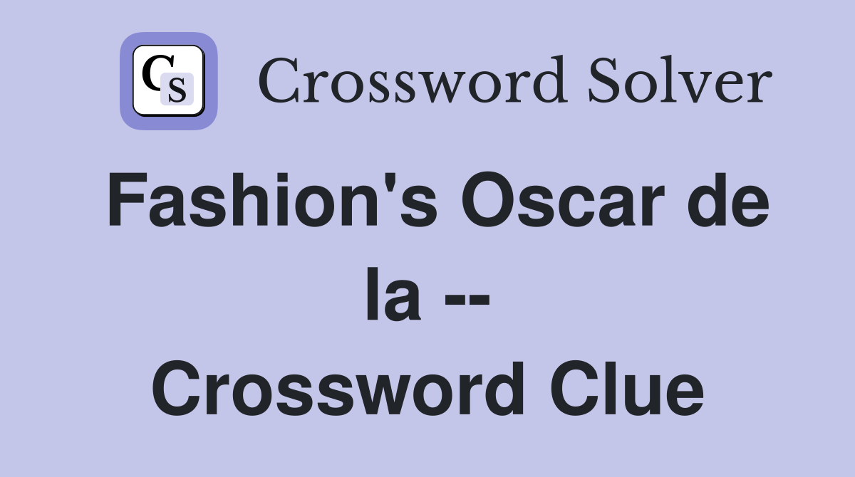 Fashion's Oscar de la -- Crossword Clue
