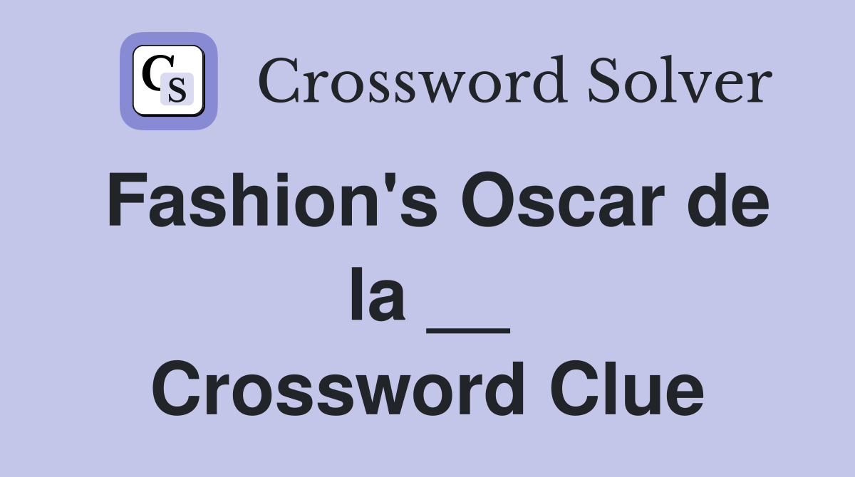 Fashion's Oscar de la __ Crossword Clue
