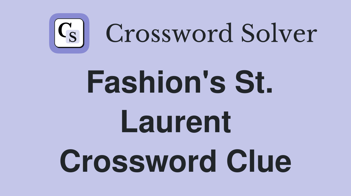 Fashion's St. Laurent Crossword Clue