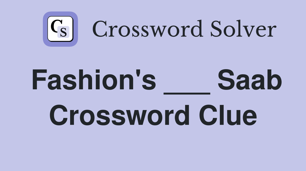 Fashion's ___ Saab Crossword Clue