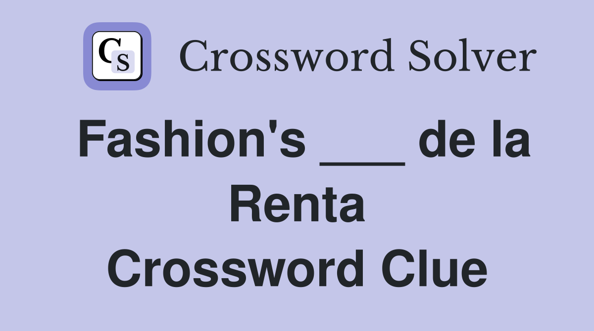 Fashion's ___ de la Renta Crossword Clue