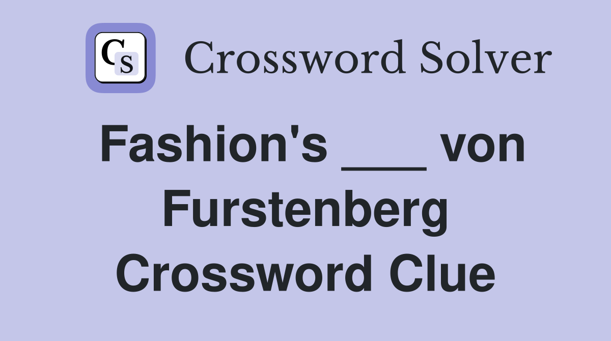 Fashion's ___ von Furstenberg Crossword Clue