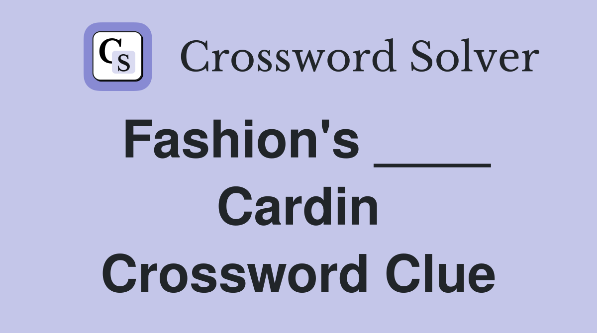 Fashion's ____ Cardin Crossword Clue