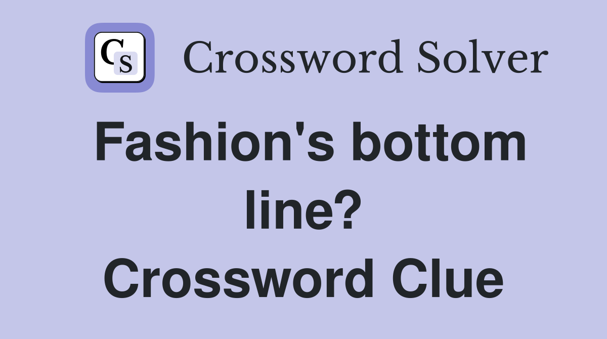 Fashion's bottom line? Crossword Clue