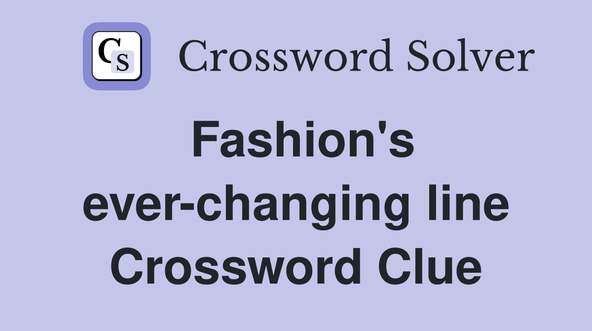 Fashion's ever-changing line Crossword Clue