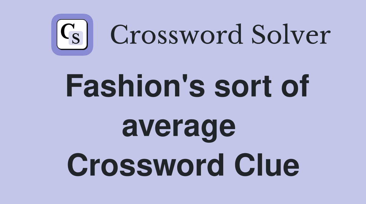 Fashion's sort of average  Crossword Clue