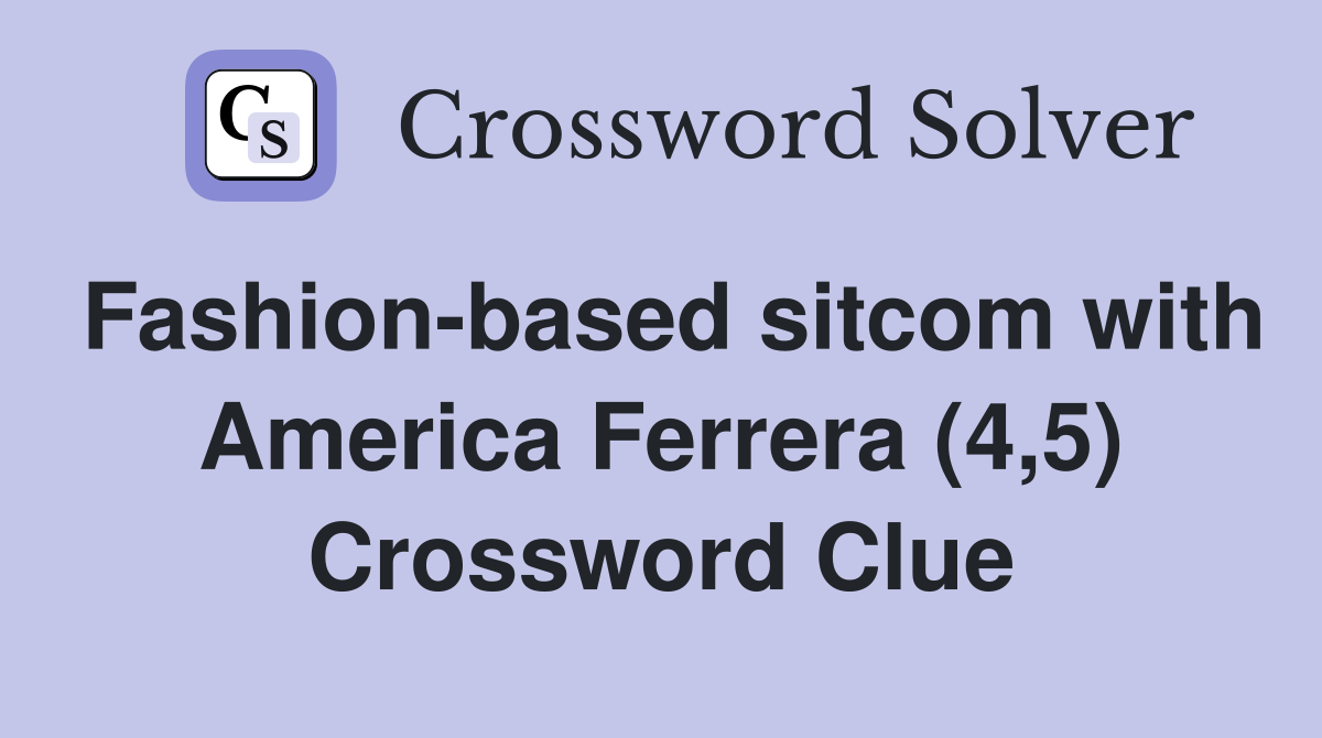 Fashion-based sitcom with America Ferrera (4,5) Crossword Clue