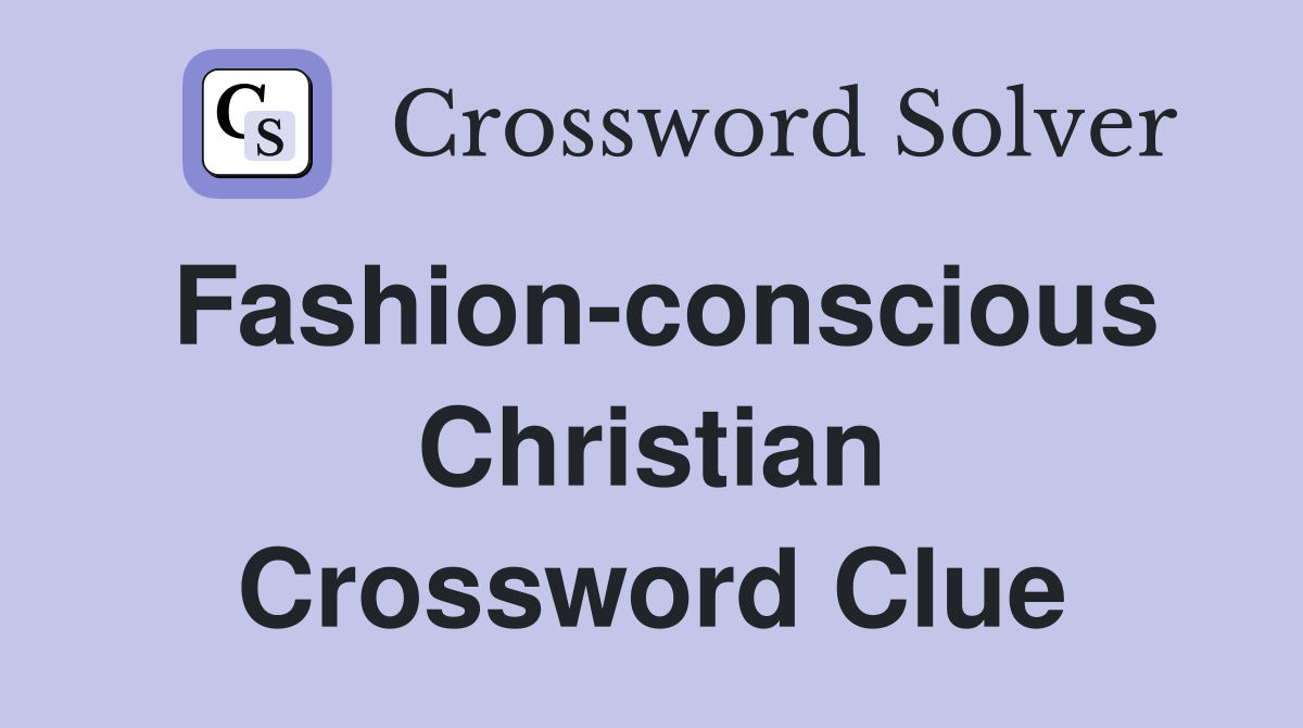 Fashion-conscious Christian Crossword Clue