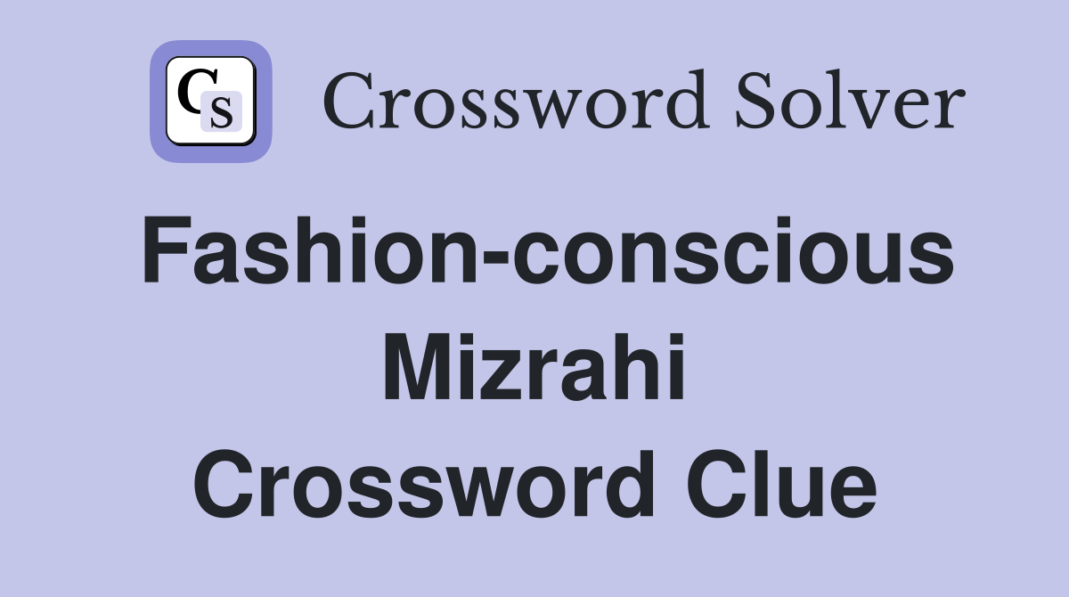 Fashion-conscious Mizrahi Crossword Clue