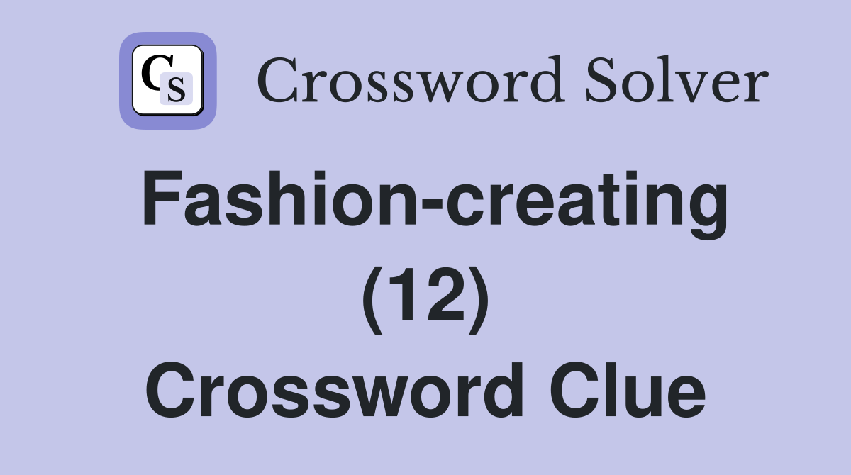 Fashion-creating (12) Crossword Clue