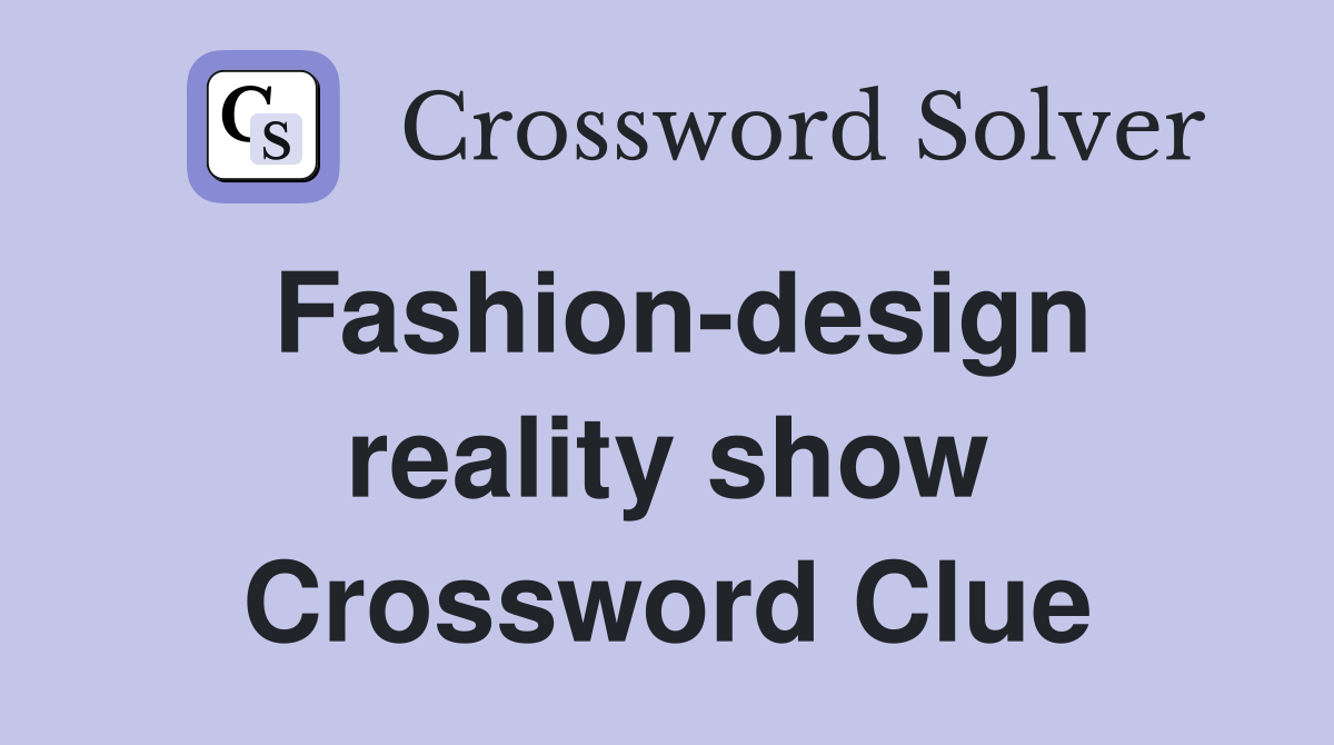 Fashion-design reality show Crossword Clue