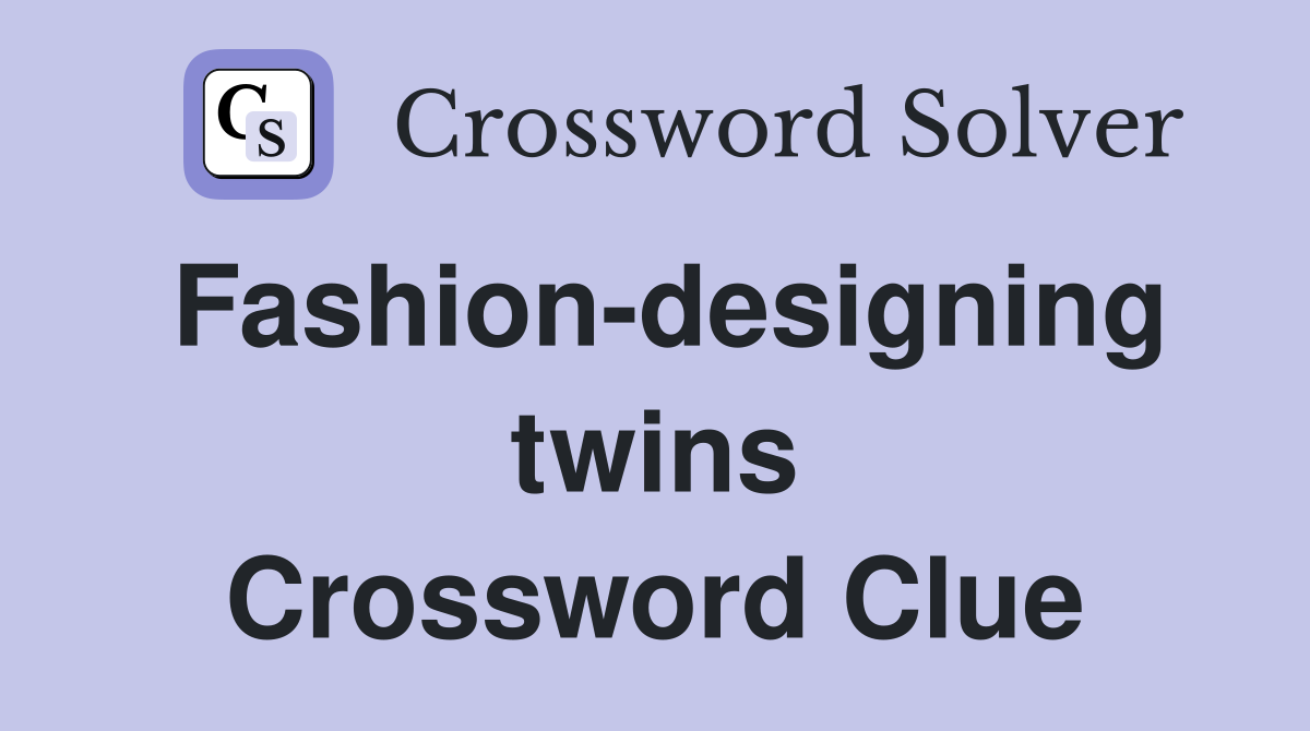 Fashion-designing twins Crossword Clue