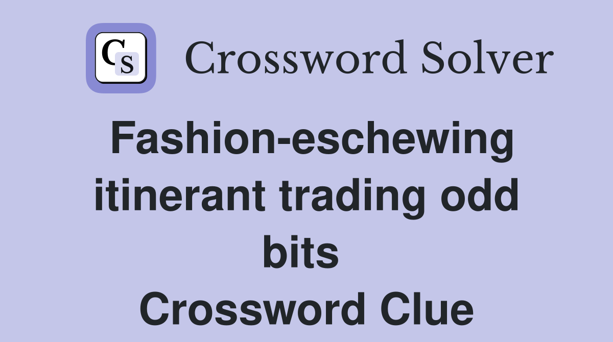 Fashion-eschewing itinerant trading odd bits  Crossword Clue