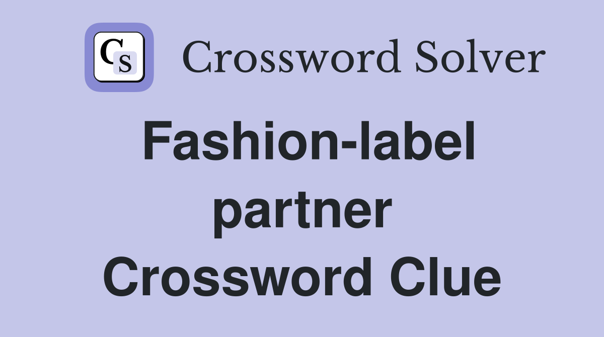 Fashion-label partner Crossword Clue