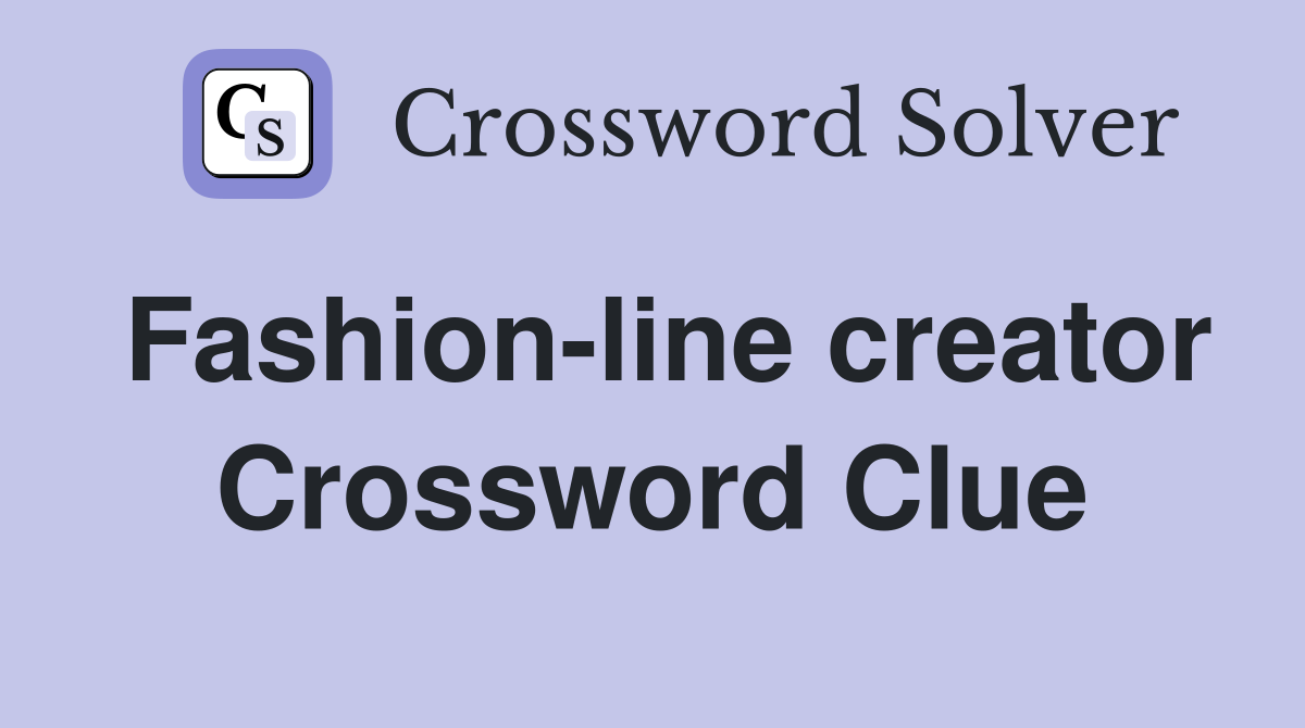 Fashion-line creator Crossword Clue